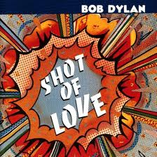 Bob Dylan Shot Of Love lyrics 